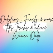 Onlyfans, Fansly & More ( Tips, Tricks and Advice) Women Only